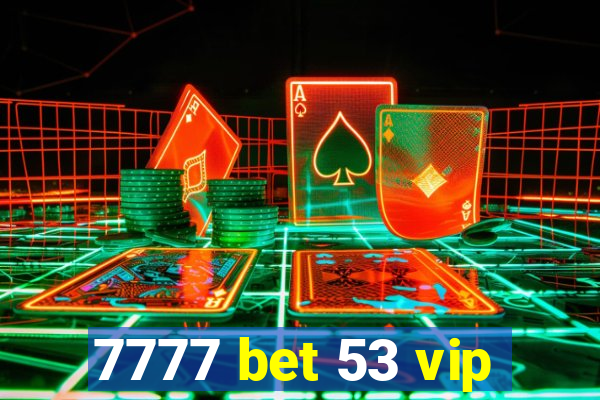 7777 bet 53 vip